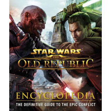 Star Wars The Old Republic: Encyclopedia: The Definitive Guide to the Epic Conflict Hardcover 