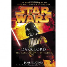 Star Wars:  Dark Lord - The Rise of Darth Vader Hardcover by James Luceno